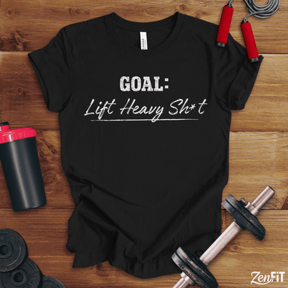 Goal Lift Heavy Sh*t T-Shirt