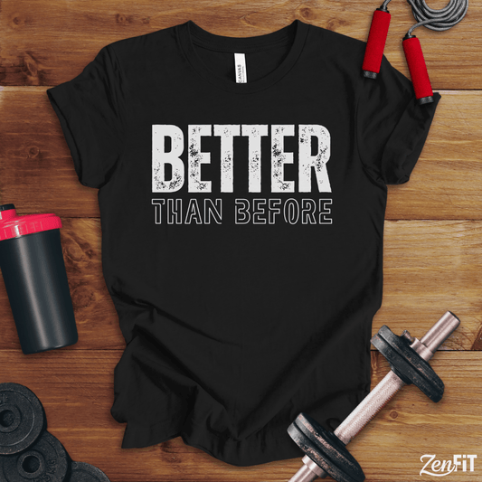 Better Than Before T-Shirt