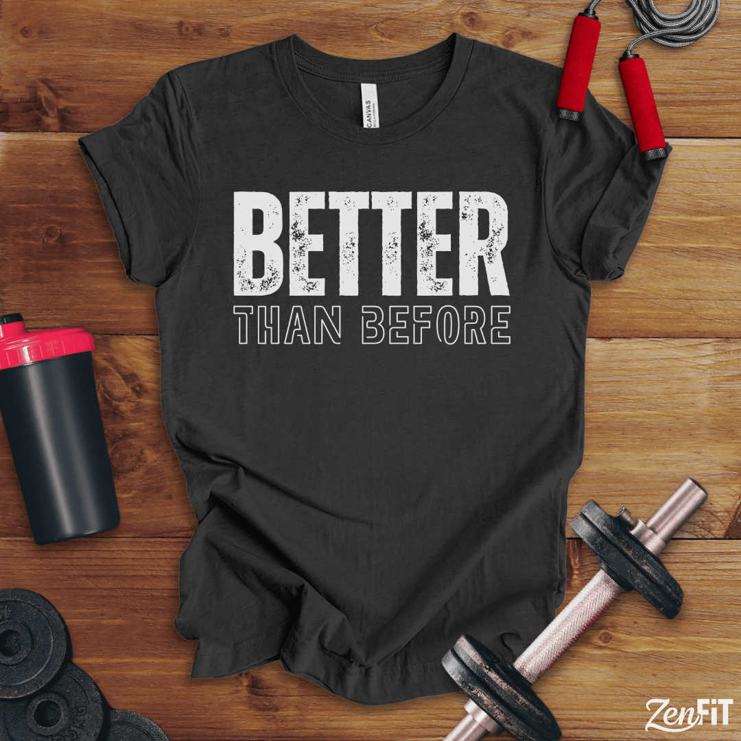 Better Than Before T-Shirt