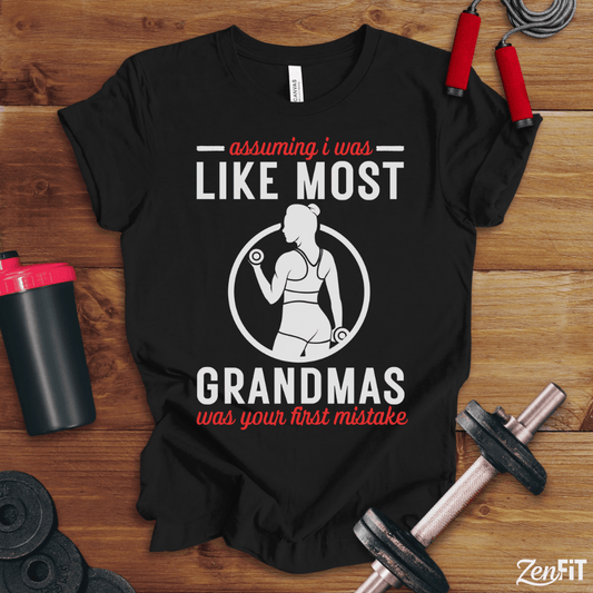 Assuming I Was Like Most Grandmas T-Shirt